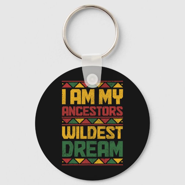 Am My Ancestors Wildest Dream Black History Junete Key Ring (Front)