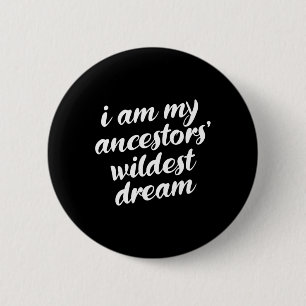 Am My Ancestors Wildest Dream Black History Month 6 Cm Round Badge