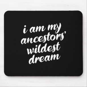 Am My Ancestors Wildest Dream Black History Month Mouse Mat