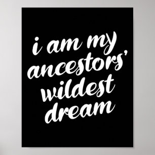 Am My Ancestors Wildest Dream Black History Month  Poster