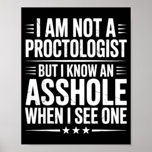 Am not a proctologist but funny sarcasm sarcastic poster