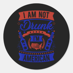 Am Not Drunk I'm American 4th Of July Classic Round Sticker