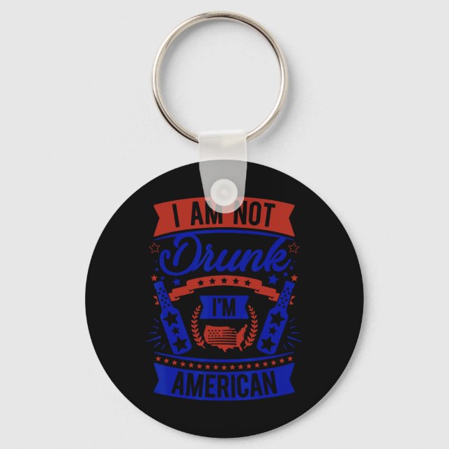 Am Not Drunk I'm American 4th Of July  Key Ring (Front)