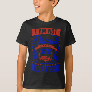Am Not Drunk I'm American 4th Of July T-Shirt