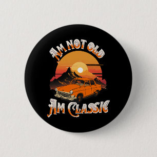 am not old am classic 6 cm round badge