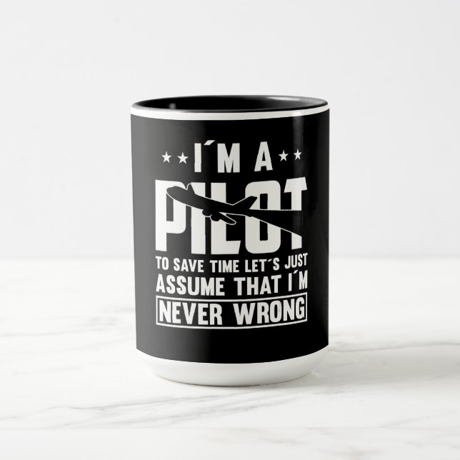 Am Pilot To Save Time I´m Never Wrong For A Pillot Mug (Center)