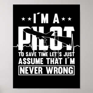Am Pilot To Save Time I´m Never Wrong For A Pillot Poster