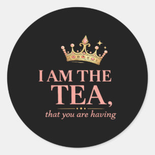 Am the tea that are having - funny royal crown tea classic round sticker