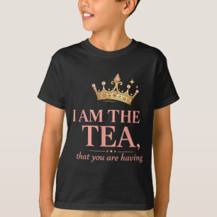 Am the tea that are having - funny royal crown tea T-Shirt