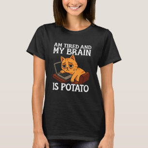 Am Tired Brain Is Potato Funny Cat T-Shirt