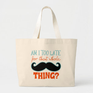 Am Too Late Moustache Large Tote Bag