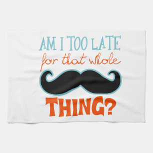Am Too Late Moustache Tea Towel