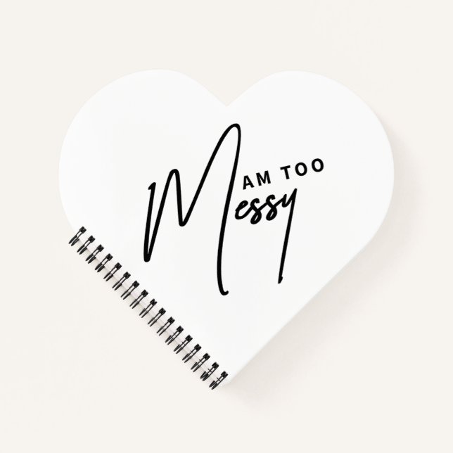 Am Too Messy - Funny Notebook for Organized Chaos (Front)