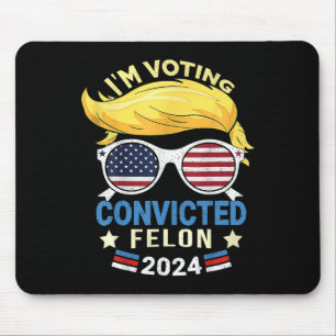 Am Voting Convicted Felon 2024 Mouse Mat