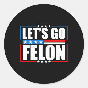 Am Voting Convicted Felon 2024 Tee - Trump Let's G Classic Round Sticker