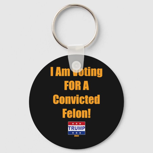 Am Voting For A Convicted Felon Trump 2024  Key Ring (Front)