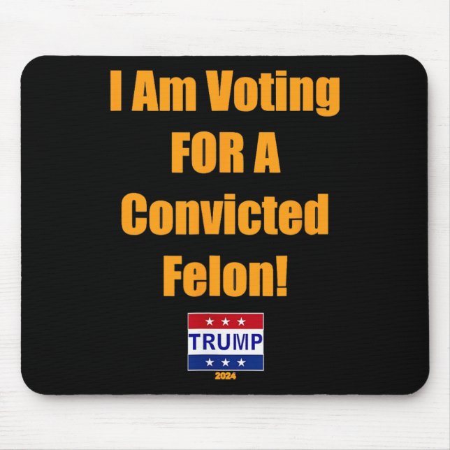Am Voting For A Convicted Felon Trump 2024  Mouse Mat (Front)