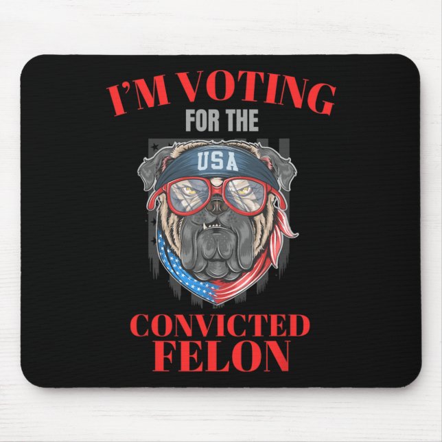 Am Voting For The Convicted Felon Funny Pro Trump  Mouse Mat (Front)