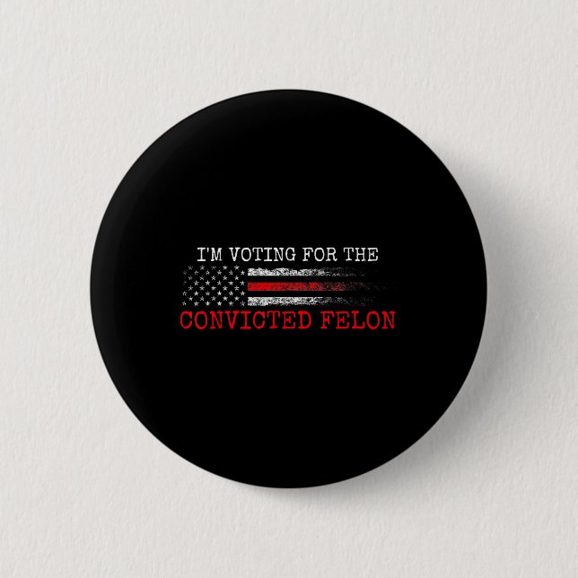 Am Voting For The Convicted Felon Trump 2024 Ameri 6 Cm Round Badge (Front)