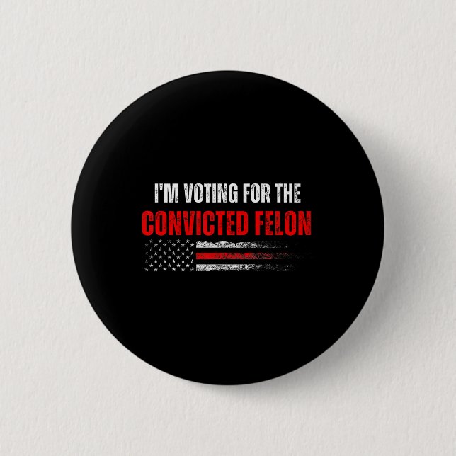 Am Voting For The Convicted Felon Trump 2024 Ameri 6 Cm Round Badge (Front)