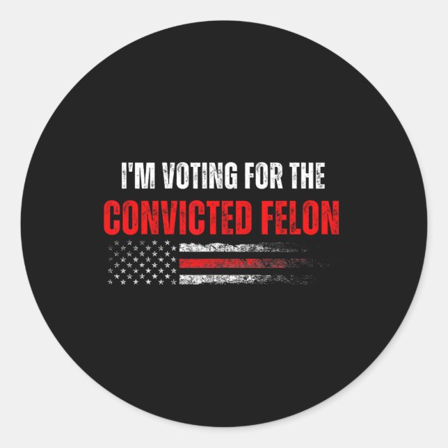 Am Voting For The Convicted Felon Trump 2024 Ameri Classic Round Sticker (Front)