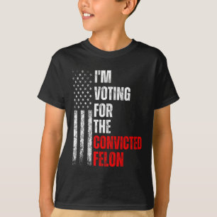 Am Voting For The Convicted Felon Trump 2024 Ameri T-Shirt