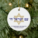 Am Yisrael Chai gold blue hebrew personalised Ceramic Tree Decoration<br><div class="desc">Am Yisrael Chai hebrew text with blue personalised custom text and faux gold Star of David on one side of ornament. Israel flag on the other side of ornament. Available in many shapes and materials. Am Yisrael Chai, The people of Israel live, the nation of Israel lives is a Jewish...</div>