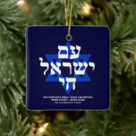 Am Yisrael Chai hebrew typography blue custom Ceramic Ornament<br><div class="desc">Am Yisrael Chai hebrew text with white personalised custom text and blue Star of David on navy blue background on one side of ornament. Israel flag on the other side of ornament. Available in many shapes and materials. Am Yisrael Chai, The people of Israel live, the nation of Israel lives...</div>