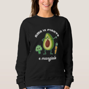 Ama le piante e mangiale Vegan Vegetarian Diet 1 Sweatshirt