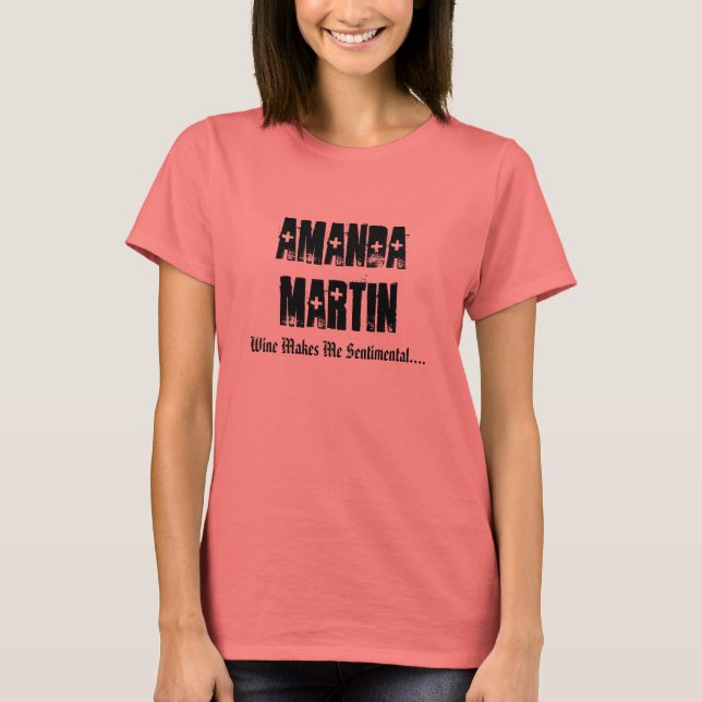 Amanda Martin, Wine Makes Me Sentimental.... T-Shirt (Front)