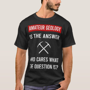 Amateur Geology Geologist Rockhounding Rockhound T-Shirt