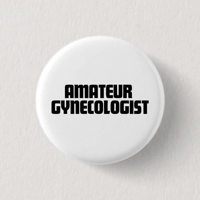 Amateur Gynaecologist Button (Front)