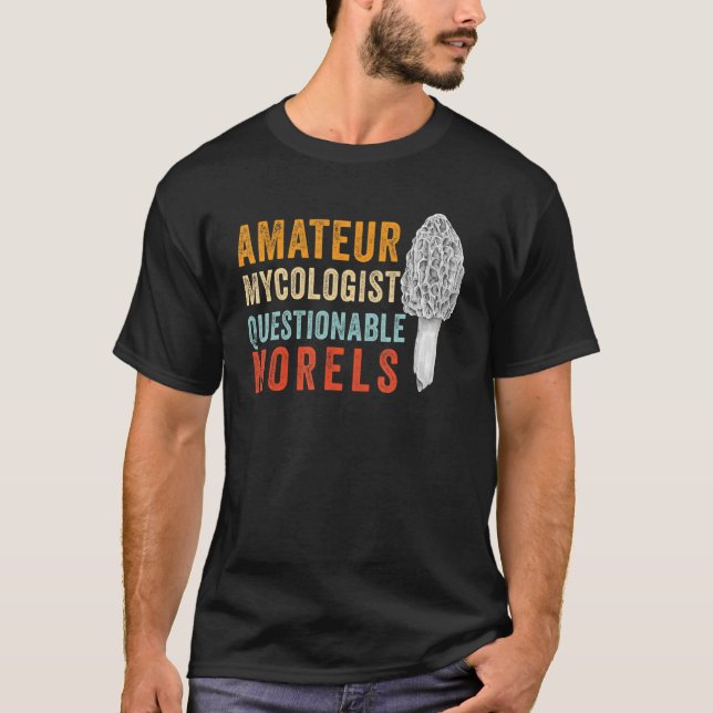 Amateur Mycologist with Questionable Morels - Morc T-Shirt (Front)