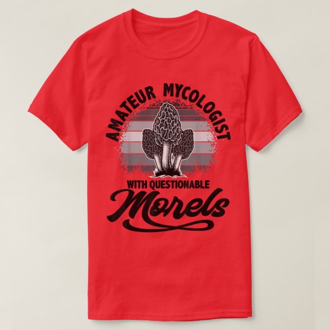 Amateur Mycologist With Questionable Morels, Mushr T-Shirt (Design Front)