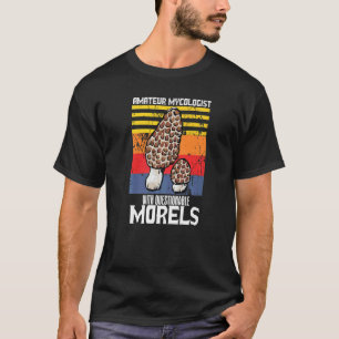 Amateur Mycologist With Questionable Morels Mushro T-Shirt