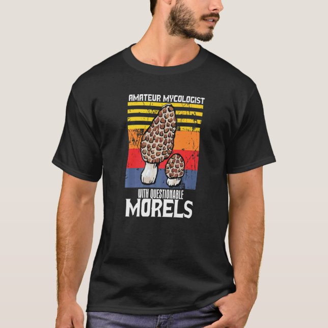 Amateur Mycologist With Questionable Morels Mushro T-Shirt (Front)