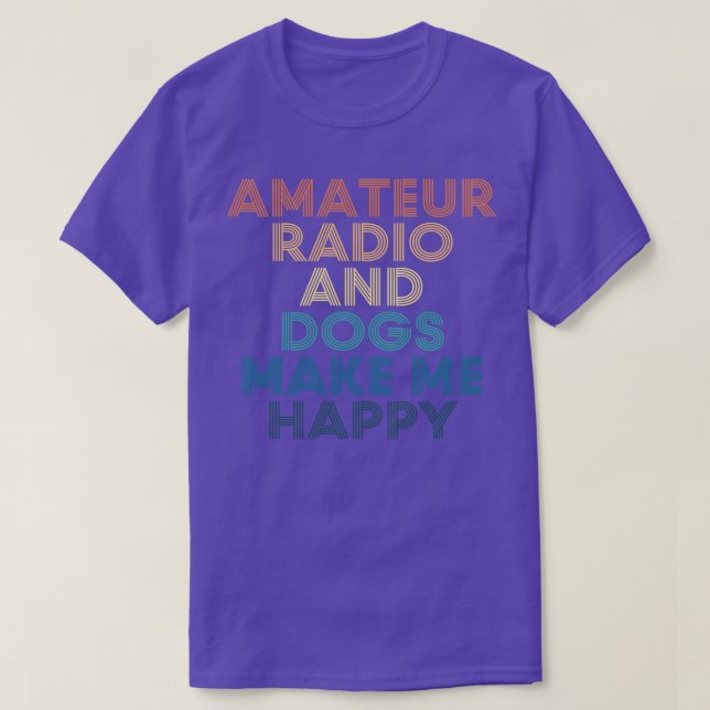 Amateur Radio And Dogs Make Me Happy T-Shirt (Design Front)