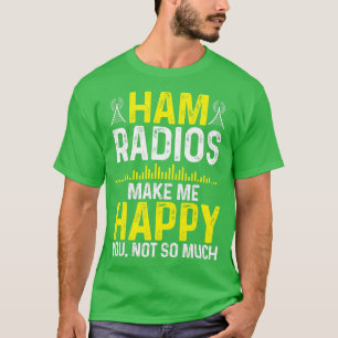 Amateur Radio Operator Makes me Happy Ham Radio Cl T-Shirt