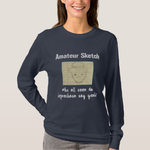 Amateur Sketch Who All Seen Da Leprechaun Say Yeah T-Shirt