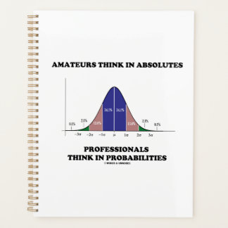 Amateurs Think Absolutes Professionals Think Stats Planner