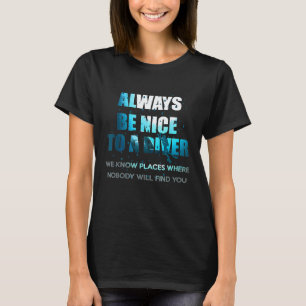 Amazing Always Be Nice To A Diver Scuba Diving T-Shirt