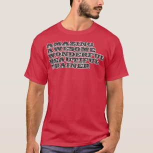 amazing awesome wonderful beautiful trainer T-Shirt