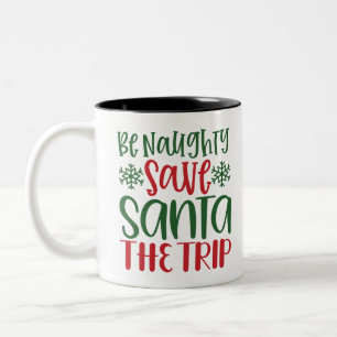 Amazing Be Naughty Save Santa The Trip Two-Tone Coffee Mug