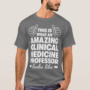 Amazing Clinical Medicine Professor1 T-Shirt