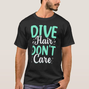 Amazing Dive Hair Don't Care Scuba Diving Freediv T-Shirt