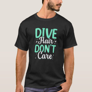 Amazing Dive Hair Don't Care Scuba Diving Freedive T-Shirt