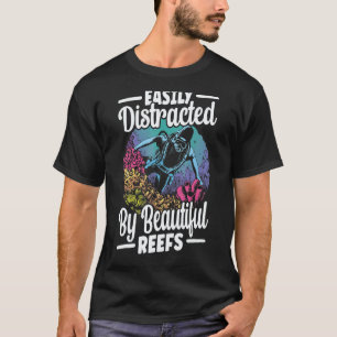 Amazing Easily Distracted By Beautiful Reefs Coral T-Shirt