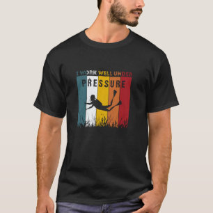 Amazing Funny Work Well Under That Pressure for Di T-Shirt