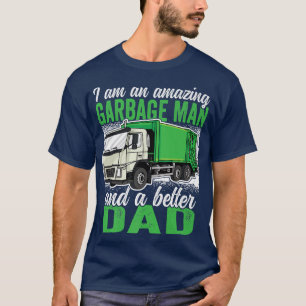 Amazing Garbage Man and a better Dad Garbage Truck T-Shirt