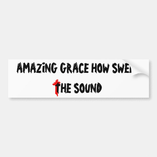 Amazing Grace How Sweet The Sound Bumper Sticker (Front)